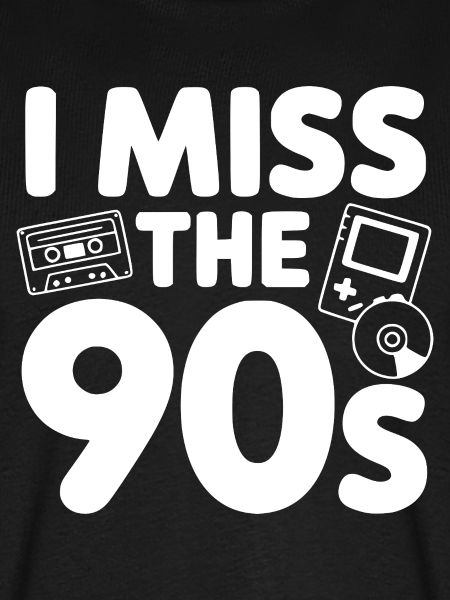 Ich vermisse die 90er