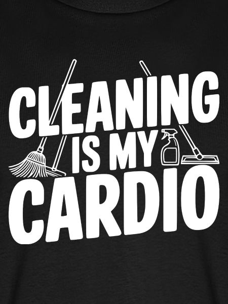 Putzen ist mein Cardio