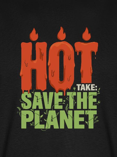 Hot Take Save The Planet