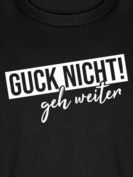 Guck nicht geh weiter