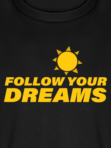 FOLLOW YOUR DREAMS