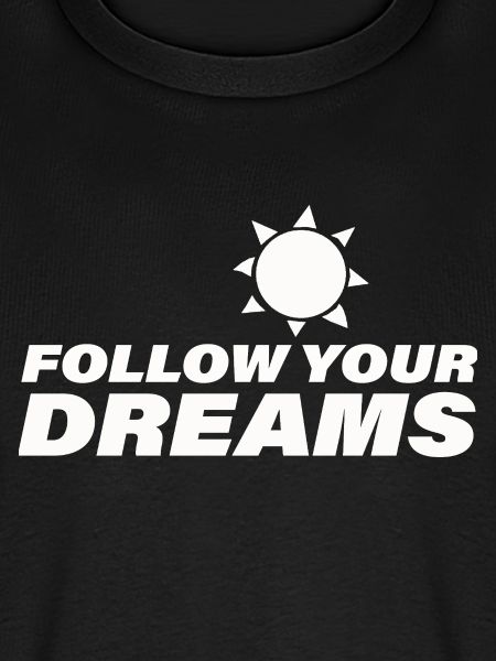 FOLLOW YOUR DREAMS