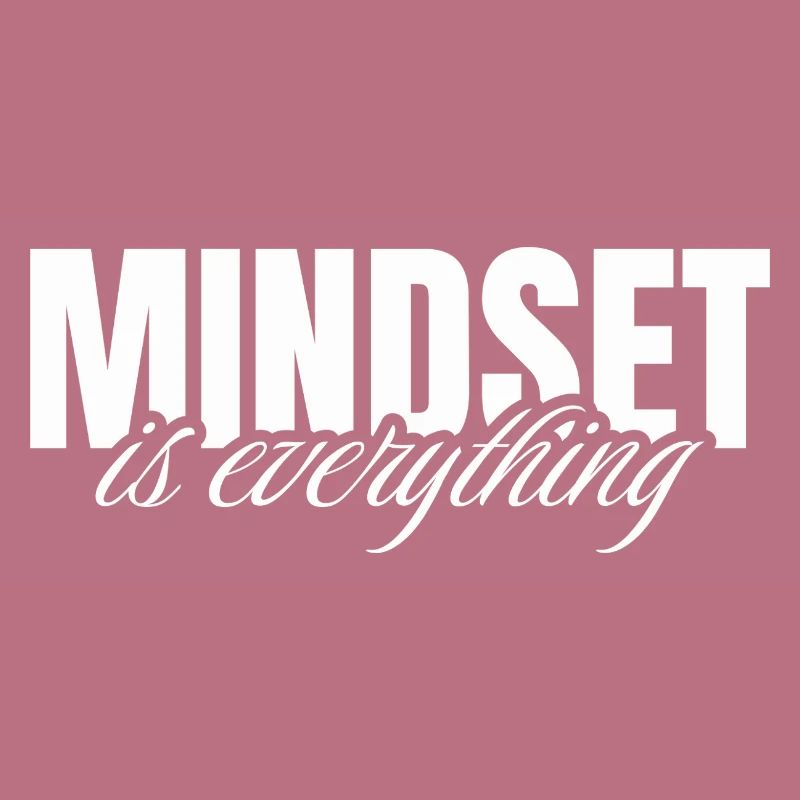 Mindset is everything