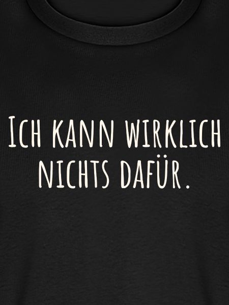 Ich kann wirklich nichts dafür