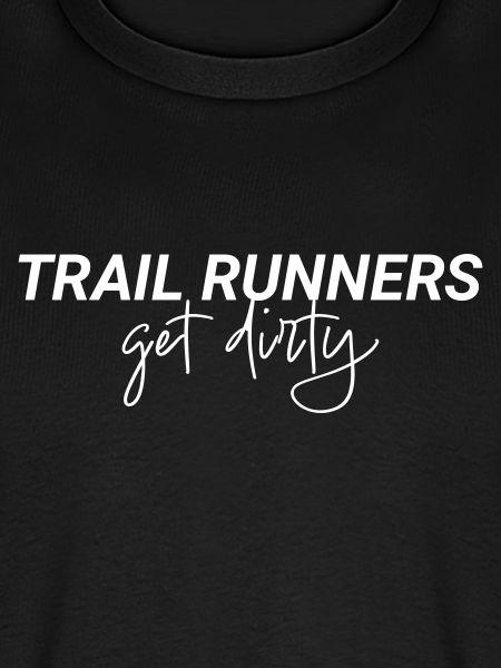 Trail Runners Get Dirty Spruch