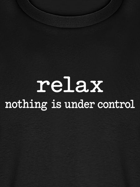 Relax: Nichts ist unter Kontrolle