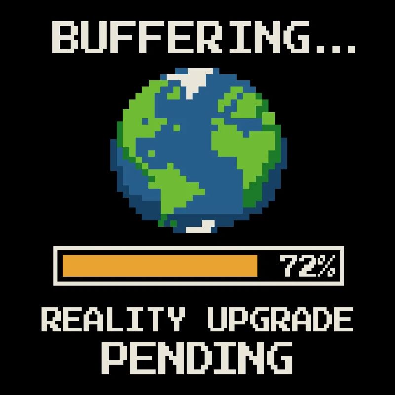 Buffering ... Reality Upgrade Pending