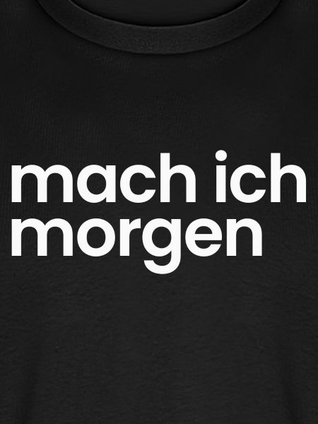 Mach ich morgen