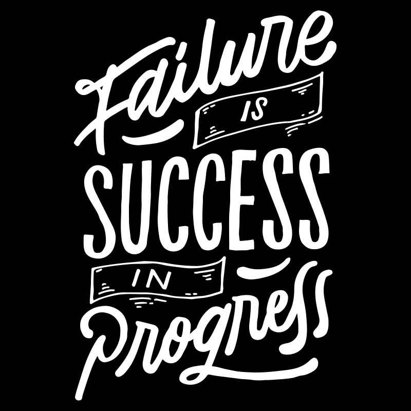 Failure Is Success In Progress