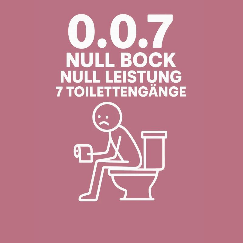Null Bock , Null Leistung , 7 Toilettengänge
