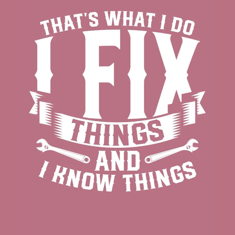 Thats What I Do I Fix Stuff And I Know Things