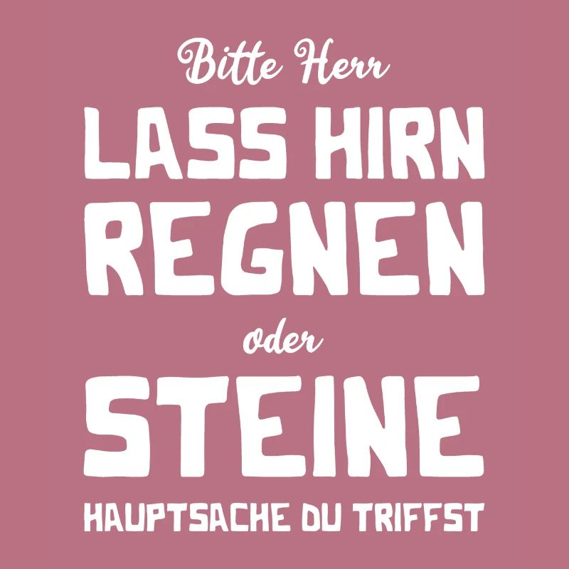 Bitte Herr - Lass Hirn regnen oder Steine