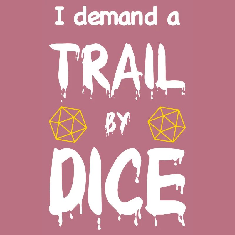 I demand a trail by dice