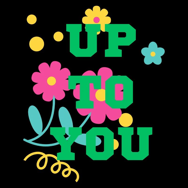up to you