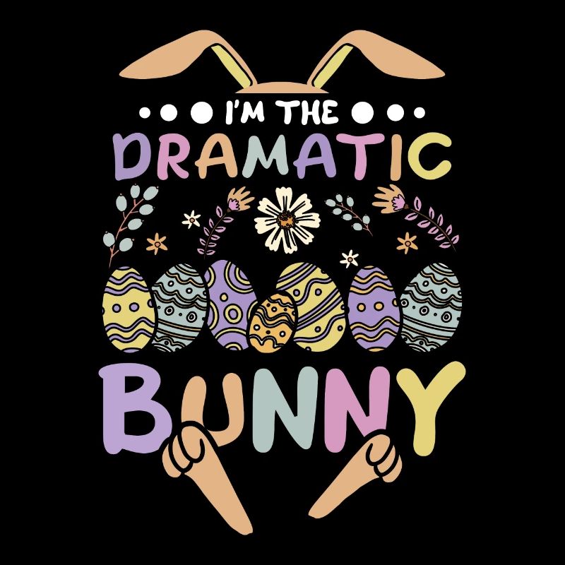 I'm The Dramatic Bunny Easter Day