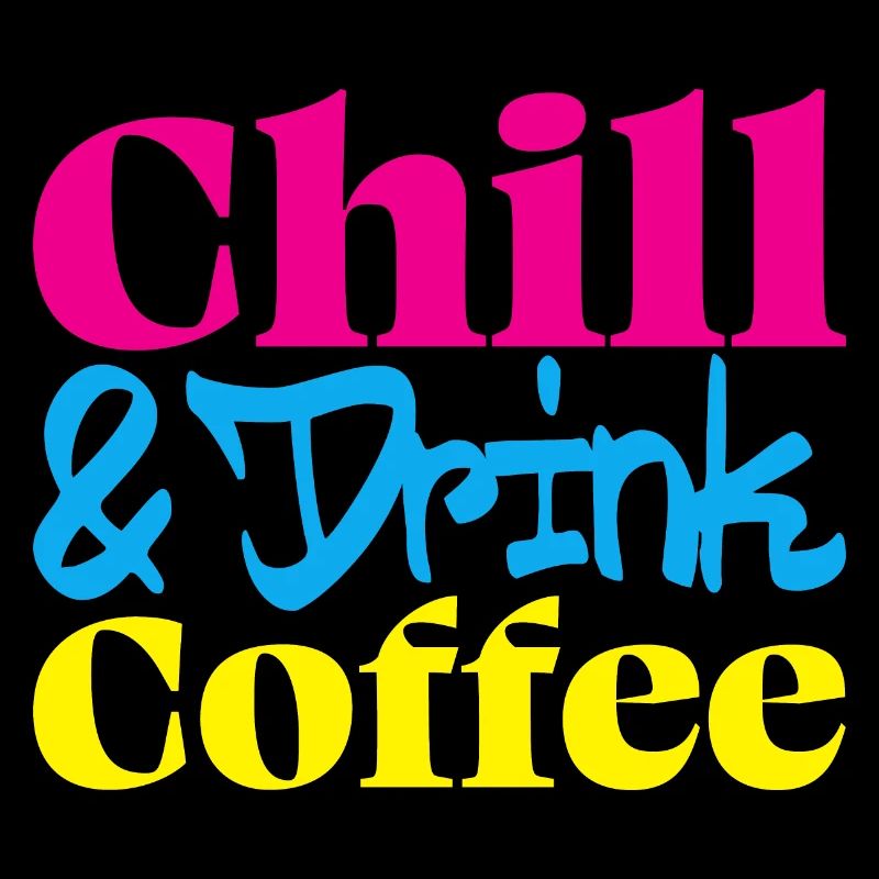 Chill & drink Coffee - Kaffee Spruch