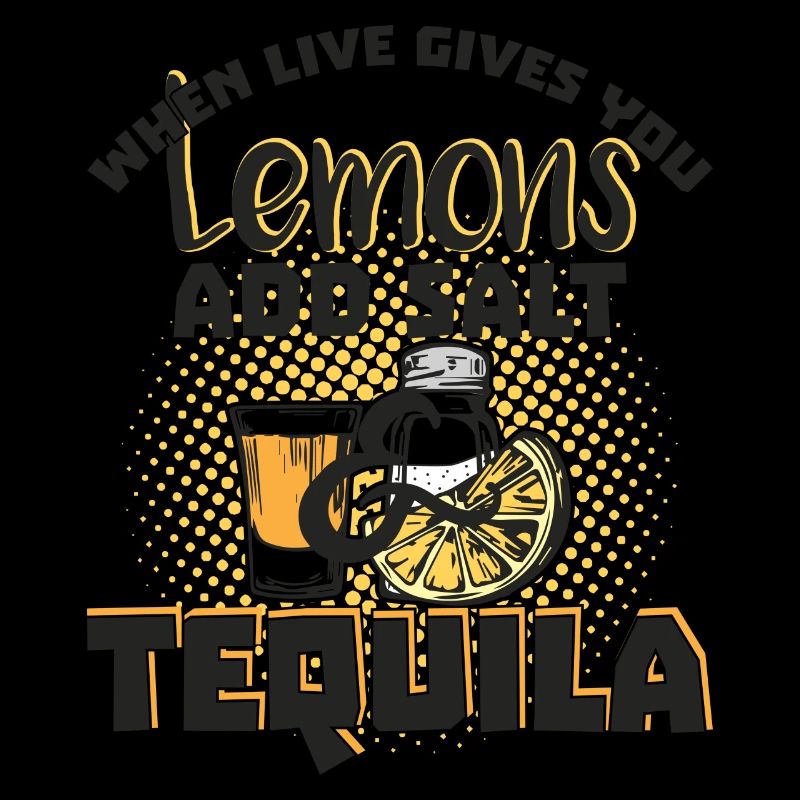 Tequila Lover> Lemons Need Salt & Tequila