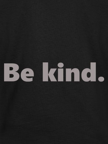 Be kind.