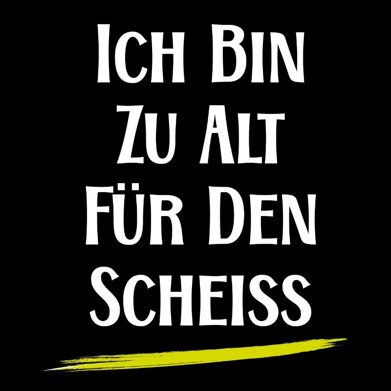 Ich bin zu alt für den Scheiß - witzige Sprüche