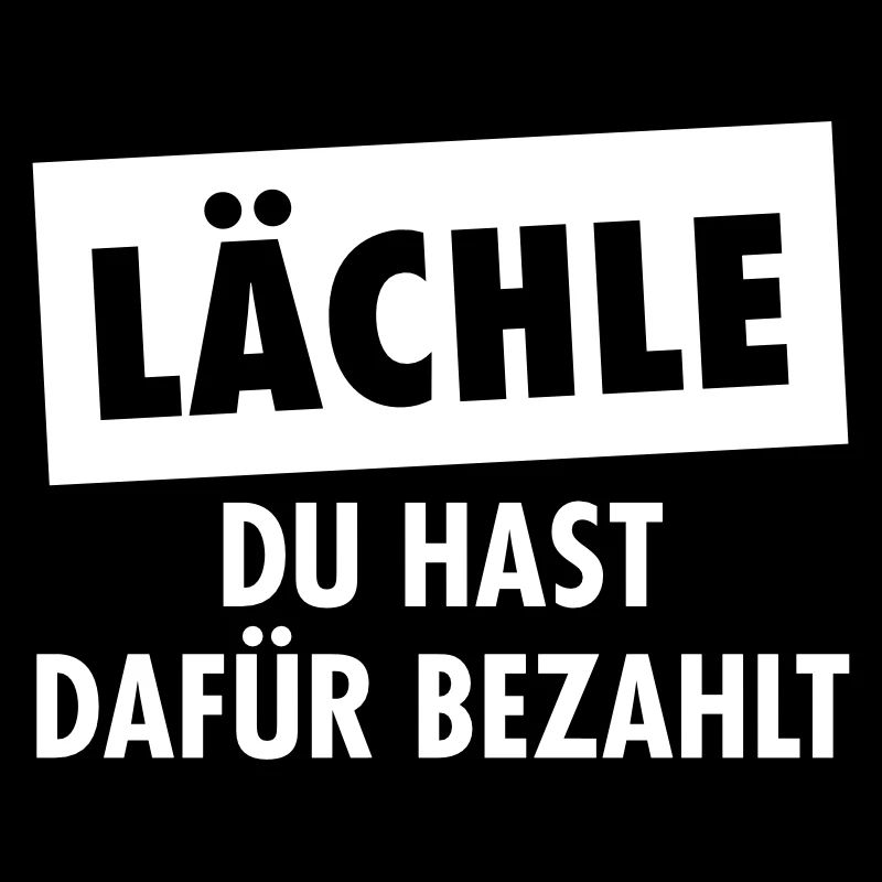 Lächle Du Hast Dafür Bezahlt