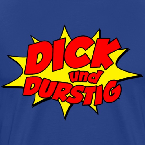 Dick und durstig - Männer Premium T-Shirt