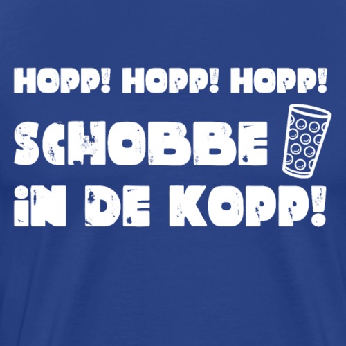 Hopp! Hopp! Hopp! Schobbe in de Kopp! - Männer Premium T-Shirt