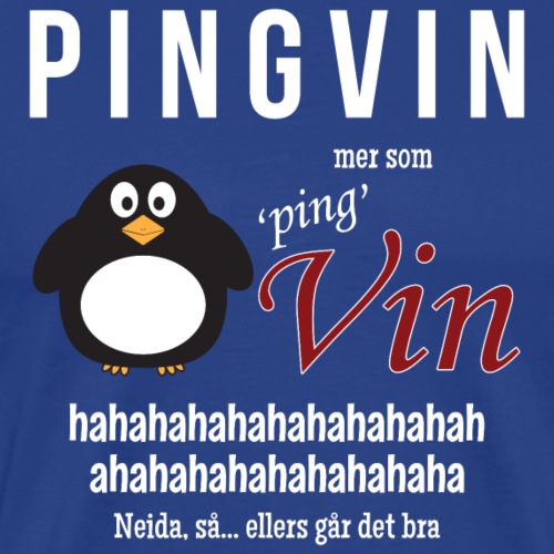 Pingvin - mer som ping VIN - Premium T-skjorte for menn