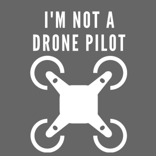 I'M NOT A DRONE PILOT - Miesten premium t-paita