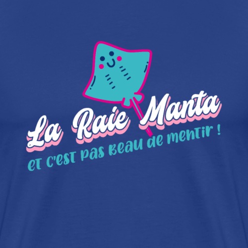 LA RAIE MANTA (ET C'EST PAS BEAU DE MENTIR) - Premium T-skjorte for menn