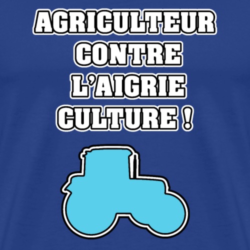 AGRICULTEUR CONTRE L'AIGRI-CULTURE ! -JEUX DE MOTS - T-shirt Premium Homme