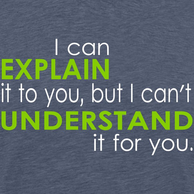 I can EXPLAIN it to you...