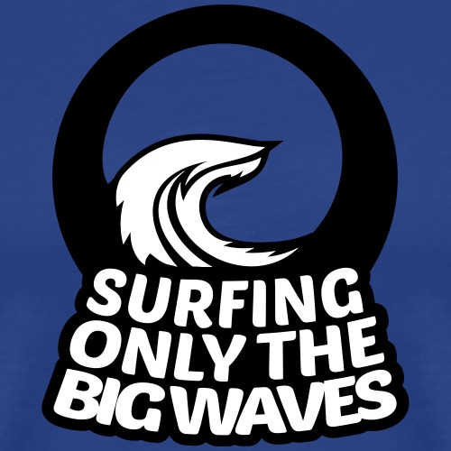 Surfing only the big waves, Surfing, Strand, Welle - Männer Premium T-Shirt