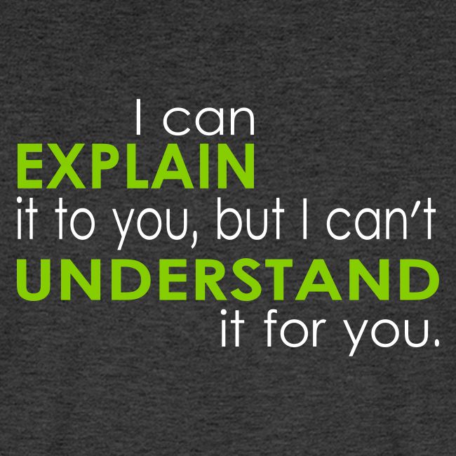 I can EXPLAIN it to you...