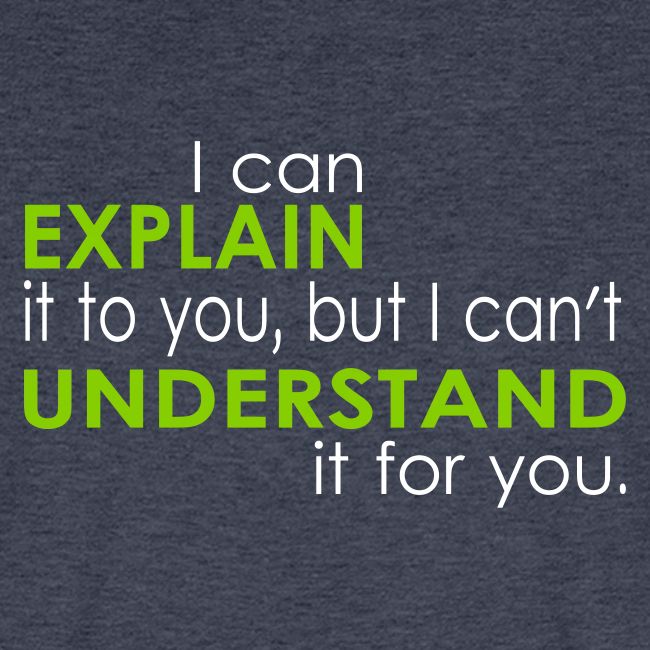I can EXPLAIN it to you...