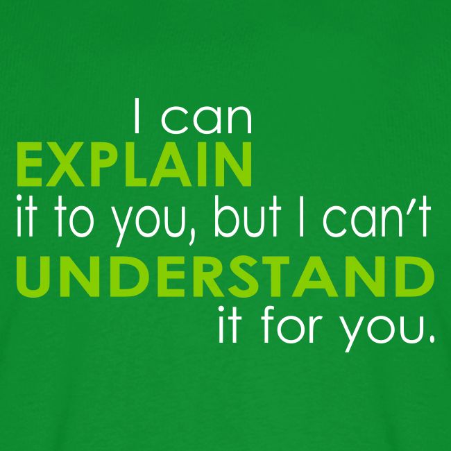 I can EXPLAIN it to you...