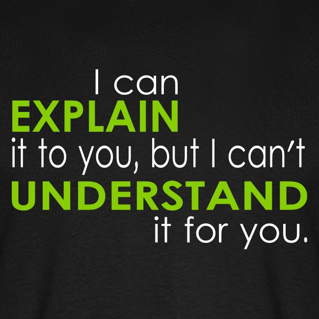 I can EXPLAIN it to you...