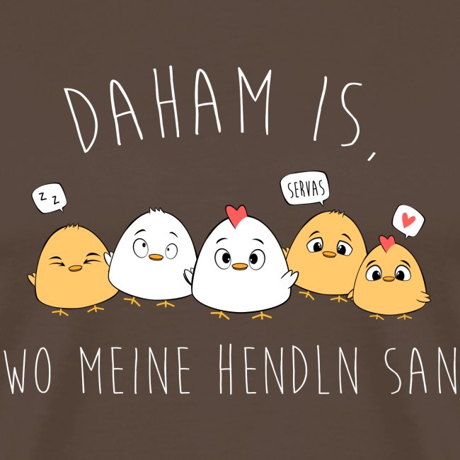 Daham is wo meine Hendln san - Männer Premium T-Shirt