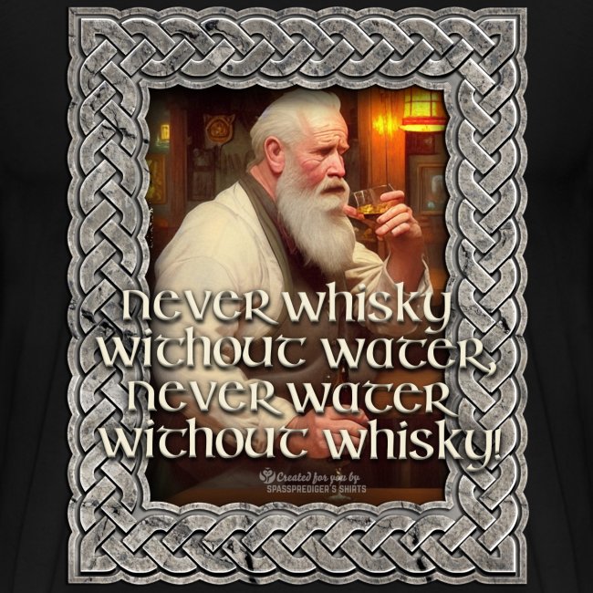 Niemals Wasser ohne Whisky