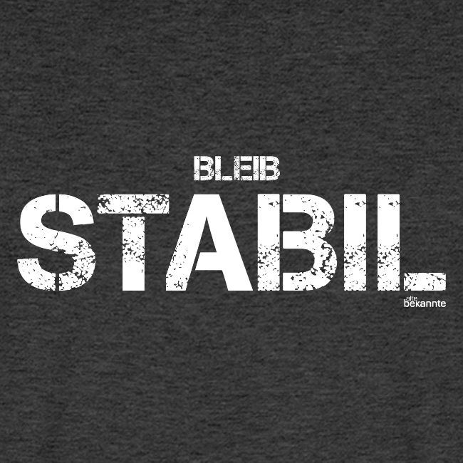Bleib Stabil (weiß)