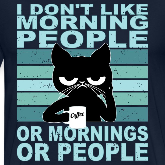NEU I Hate Morning People And Mornings And People Kaffee Katze PREMIUM T-SHIRT 