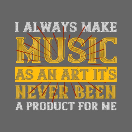 I always make music as an art it s never been.. - Männer Premium T-Shirt