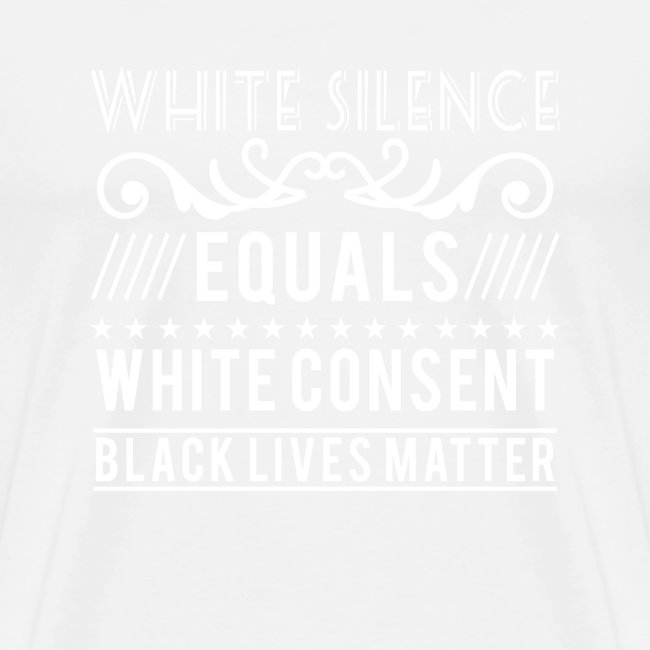 White silence equals white consent black lives