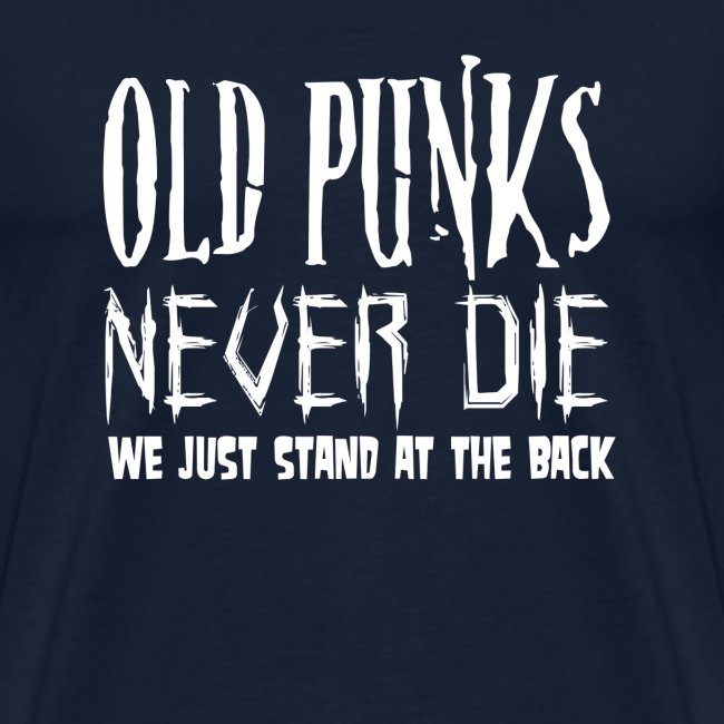 Old Punks never Die We just stand at the Back