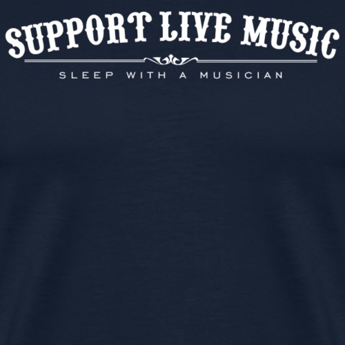 Support Live Music - sleep with a musician - Men's Premium T-Shirt