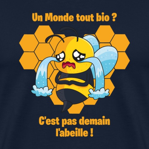 UN MONDE TOUT BIO, C'EST PAS DEMAIN L'ABEILLE ! - Herre premium T-shirt