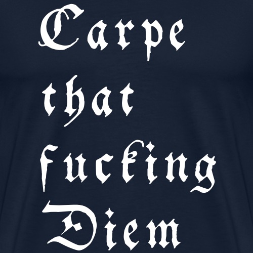 carpe that fucking diem - Männer Premium T-Shirt