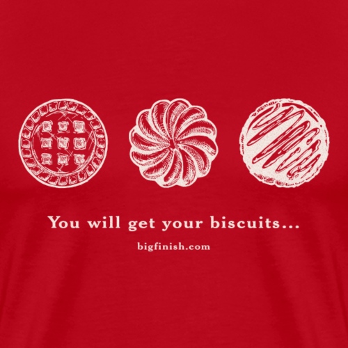 You Will Get Your Biscuits (W) - Men's Premium T-Shirt