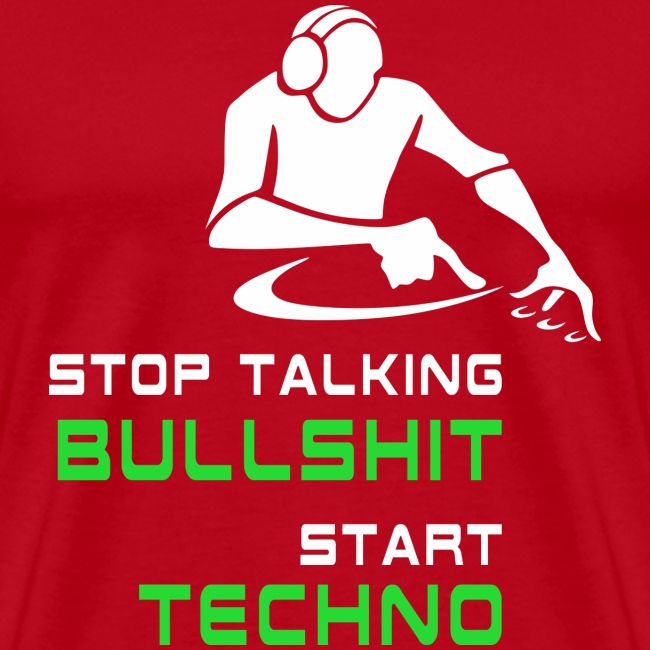 Stop Talking Bullshit Start Techno