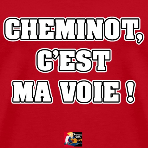 CHEMINOT, C'EST MA VOIE ! - JEUX DE MOTS - T-shirt Premium Homme