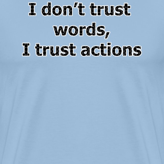 Je ne t confiance mots je fais confiance actions